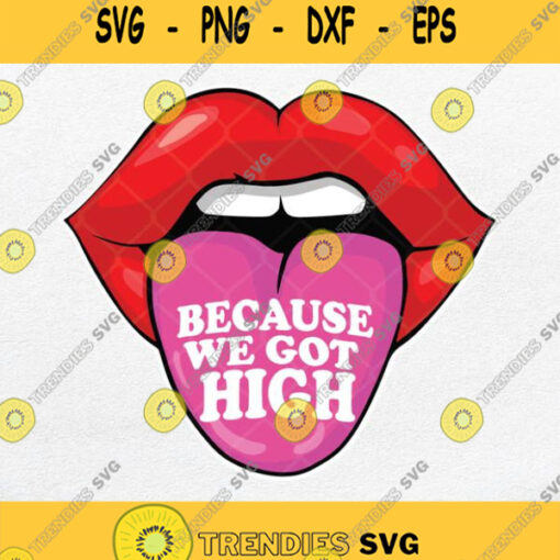 Because We Got High Svg Png Clipart Silhouette Cricut File