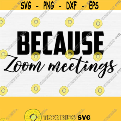 Because Zoom Meeting Svg for Cricut Cut Cuttable File Funny Wine Quote Svgpngepsdxfpdf Wine Glass Saying Svg Silhouette Cameo Design 97