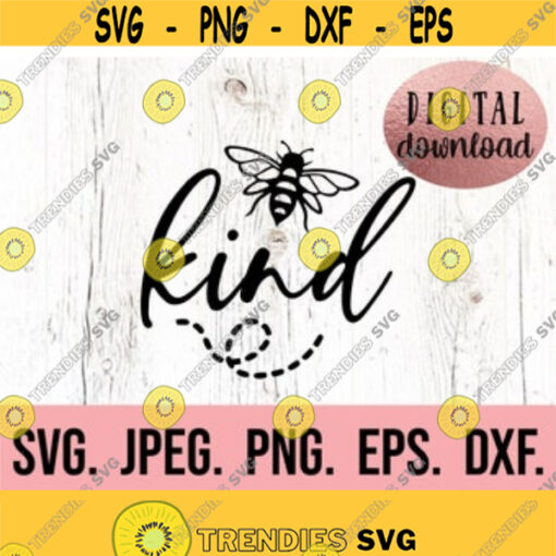 Bee Kind SVG Kindness SVG Be Kind PNG Kindness Digital Download Kindness Cricut Cut File Silhouette Studio Save The Bees Shirt Design 74