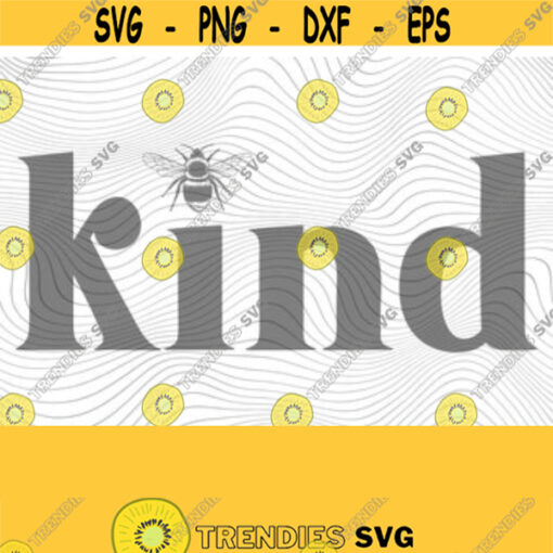 Bee Kind SVG PNG Print Cutting Files Sublimation Cameo Cricut Raise Good Humans Kindness Matters Be Kind Kind Designs Teacher Funny Design 159
