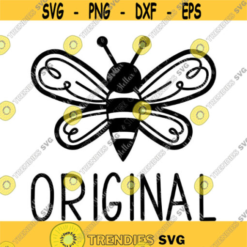 Bee Original SVG Be Original Svg Funny Bee Svg Cute Bee Svg BumbleBee Svg Honey Bee Svg Bee Svg Bee Cut File Bee Dxf Design 227 .jpg