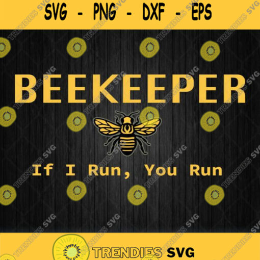 Beekeeper If I Run You Run Svg Png
