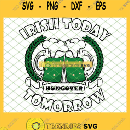 Beer Irish Today Hungover Tomorrow SVG PNG DXF EPS 1