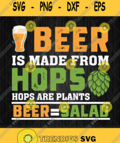 Beer Is From Hops Hops Are Plants Beer Salad Svg