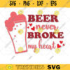 Beer Never Broke My Heart SVG Valentine Day Svg Valentines Svg Funny Valentines Svg Valentines Svg Designs Valentines Files For Cricut 642 copy