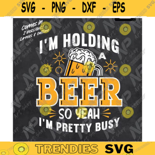 Beer SVG Im Holding a Beer So Yeah Beer Fan Shirt svg Dad Fathers Day svg for cut printable sublimation Design 298 copy