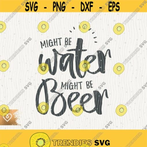 Beer Svg Cut File Might Be Beer Funny Beer Svg Beer Lover Drinking Instant Download Might Be Water Svg Drink Beer Svg Beer Quotes Cricut Design 443