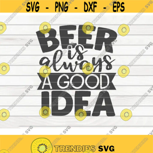 Beer is always a good idea SVG Beer quote Cut File clipart printable vector commercial use instant download Design 226