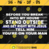 Before You Break Into My House Stand Outside Svg Png Dxf Eps