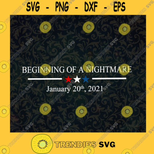 Beginning of a Nightmare January 20th 2021 SVG Birthday Gift Idea for Perfect Gift Gift for Everyone Digital Files Cut Files For Cricut Instant Download Vector Download Print Files