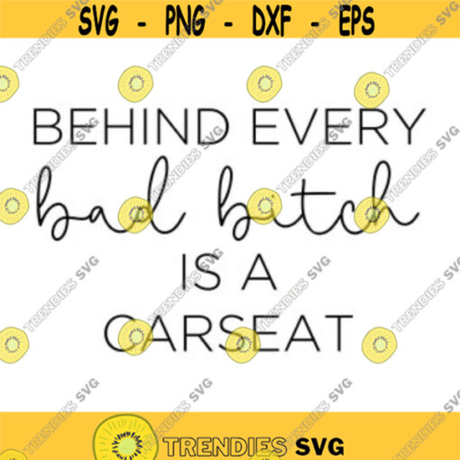Behind Every Bad B is a Carseat Decal Files cut files for cricut svg png dxf Design 49