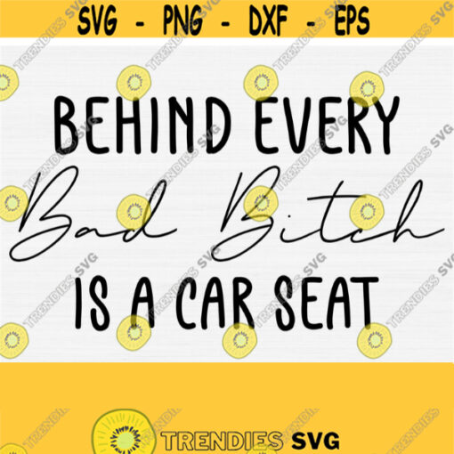 Behind Every Bad Bitch Is A Car Seat SVG Cut File Funny Mom Svg Silhouette Dxf File Mom Life Vector Clip Art Print and Cut File Download Design 748