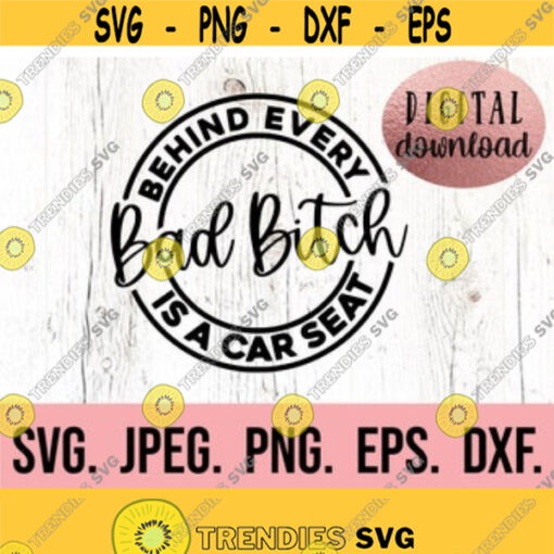 Behind Every Bad Bitch Is A Car Seat SVG Digital Download Cricut Cut File Funny Mom SVG Bad Moms Club Funny Quote SVG Silhouette Design 27