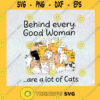 Behind Every Good Woman Are A Lot Of Cats Svg Cat Make Me Happy Svg Cat Mom Svg
