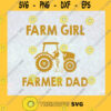Behind Farm Girl Is A Farmer Dad Farm Girl Farmer Dad Gift For Dad Gift for Daughter Tractor Dad And Little Daughter SVG Digital Files Cut Files For Cricut Instant Download Vector Download Print Files
