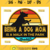 Being A Dog Mom Is Walk In The Park Svg Dog Dinosaur Svg For Cups Jurassic Park Svg 1
