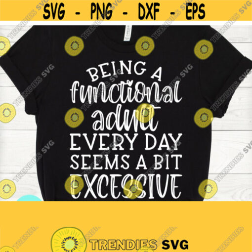 Being A Functional Adult Svg Sarcastic Svg Funny Mom Svg Mom Svg Sayings Funny Quotes Dxf Eps Png Silhouette Cricut Digital Design 59