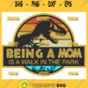Being A Mom Is A Walk In The Park Svg Jurassic Mom Svg Jurassic Park Svg 1