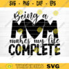 Being A Mom Makes My Life Complete Svg File Vector Printable Clipart Funny Mom Quote Svg Mama Saying Mama Sign Mom Gift Svg Decal Design 690 copy