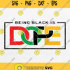 Being Black Is Dope Svg Black Lives Matter Svg Png Silhouette Cricut