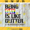 Being Gay Is Like Glitter It Never Goes Away LGBT Svg LGBT svg gay pride svg lesbian Svg cricut file clipart svg png eps dxf Design 462 .jpg