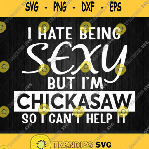 Being Sexy Chickasaw Funny Native American Svg