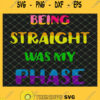Being Straight Was My Phase Lgbt Pride SVG PNG DXF EPS 1