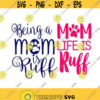Being a mom is Ruff Life Mothers Day Mom Dog Cuttable Design SVG PNG DXF eps Designs Cameo File Silhouette Design 486