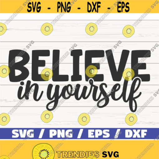 Believe In Yourself SVG Cut File Cricut Commercial use Instant Download Silhouette Motivational SVG Inspirational SVG Design 842