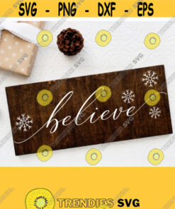 Believe Svg Christmas Svg Christmas Sign Svg with Snowflakes Farmhouse Style SvgPngEpsDxfPdf Vecor Clipart Rustic Wood Sign Svg Design 179