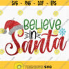 Believe in Santa svg Merry Christmas Svg Santa Hat Gift Santa Claus Svg Christmas Believe Decoration Snowflake Winter Holiday Svg Clipart Design 37