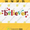 Believer Svg Believe Svg Retro Christmas Svg Holiday Shirt Svg Sparkle Svg Believe Png Cut File Sublimation Design Digital Download Design 837