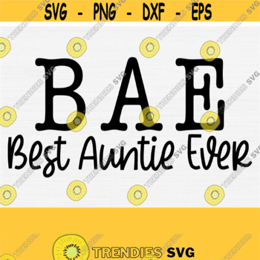 Best Auntie Ever Svg BAE Svg Cut File Aunt SVG Aunties Bestie svg for Cricut and Silhouette Funny Auntie Print and Cut Digital Download Design 864