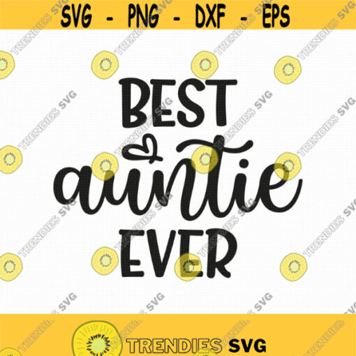 Best Auntie Ever Svg Png Eps Pdf Files Aunt Shirt Svg Aunt Svg Bae Svg Bae Best Aunt Ever Aunt Cut File Cricut Silhouette Design 274