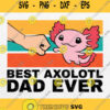 Best Axolotl Dad Ever Svg Axolotl Pet Axolotl Owners Love Axolot Svg Png