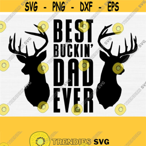 Best Buckin Dad Ever Svg Cut FileDeer Hunting Svg QuotesHunter Dad Svg Funny Hunting SvgPngEpsDxfPdf Vector Clipart Instant Download Design 687