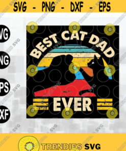 Best Cat Dad Ever Svg Happy Father'S Day Svg Files For Cricut Png Dxf Epsfile Digital Design 139 Cut Files Svg Clipart Silhouette Svg Cricut Svg Files Decal And Vinyl