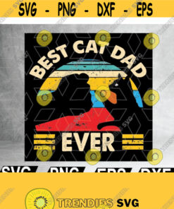 Best Cat Dad Ever Svg Happy Fathers Day Svg Files For Cricut Png Dxf Epsfile Digital Design 144 Cut Files Svg Clipart Silhouette Svg Cricut Svg Files Decal And Vinyl