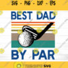 Best Dad By Par Svg Dad svg Fathers Day Svg Golfing Svg Dad t shirt svg Golf svg Svg files for Cricut Silhouette Files