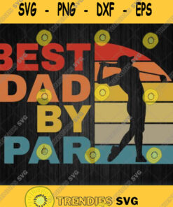 Best Dad By Par Svg Fathers Day Svg Png Dxf Eps