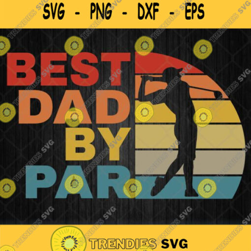 Best Dad By Par Svg Fathers Day Svg Png Dxf Eps