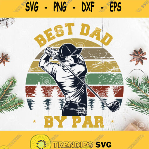 Best Dad By Par Svg Golf Dad Svg Golf Ball Svg Golf Player Svg Fathers Day Svg