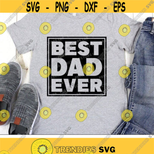 Best Dad Ever Svg Fathers Day Svg Dxf Eps Png Dad Quote Cut File Daddy Shirt Design Father Sign Svg Dad Gift Svg Silhouette Cricut Design 2175 .jpg