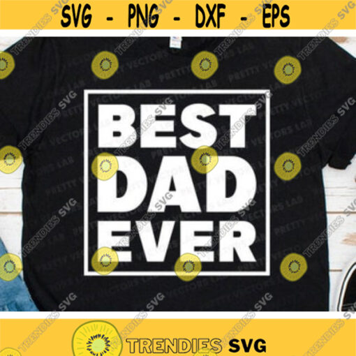 Best Dad Ever Svg Fathers Day Svg Dxf Eps Png Dad Quote Cut Files Daddy Shirt Design Father Sign Svg Dad Gift Svg Silhouette Cricut Design 808 .jpg