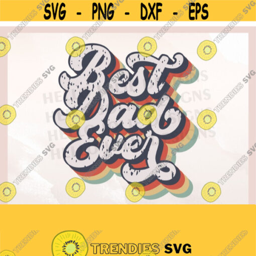 Best Dad Ever svg Fathers Day 2021 svg Dad png Fathers Day Shirt Fatherhood svg Dad Quotes Retro svg Daddy Cut File For Cricut