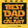 Best Dad In The Galaxy SVG Fathers Day Gift for Dad Digital Files Cut Files For Cricut Instant Download Vector Download Print Files