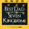 Best Dad In The Seven Kingdoms SVG Fathers Day Gift for Dad Digital Files Cut Files For Cricut Instant Download Vector Download Print Files