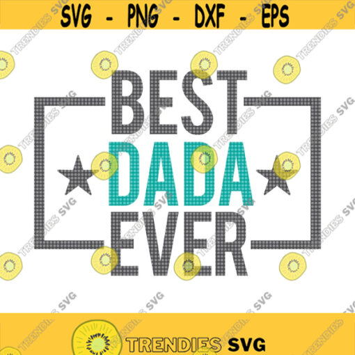 Best Dada Ever SVG Happy Fathers Day SVG Fathers Day Svg Dada Svg Dad Day Svg Dad Shirt Svg Daddy Svg Dad Birthday Svg Best Dad Svg Design 363
