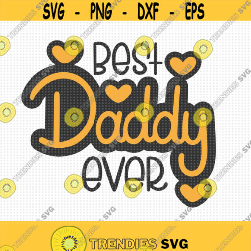 Best Daddy Ever SVG Best Dad Ever Svg Best Daddy Svg Dad Svg Daddy Svg Happy Fathers Day Svg Fathers Day Shirt Svg Father Svg Papa Design 387