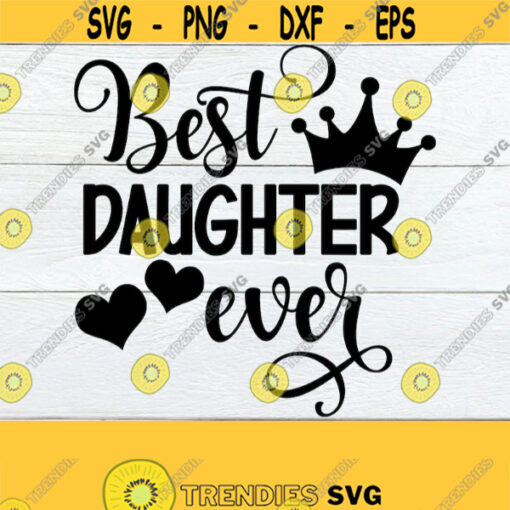 Best Daughter Ever Daughter Appreciation Daughter svg Cute Daughter Shirt Image Cute Daughter svg Best Daughter National Daughters Day Design 1762